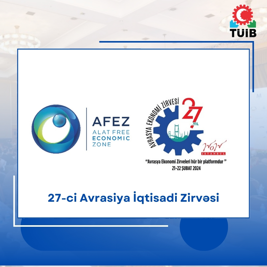 27-ci Avrasiya İqtisadi Zirvə Toplantısında Ələt Azad İqtisadi Zonasını (AFEZ) təmsilən TÜİB sədri Hüseyin Büyükfırat iştirak edib.